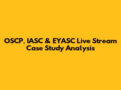 OSCP, IASC & EYASC Live Stream Case Study Analysis