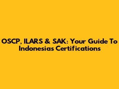 OSCP, ILARS & SAK: Your Guide To Indonesia's Certifications