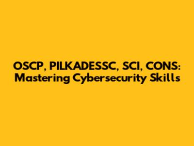 OSCP, PILKADESSC, SCI, CONS: Mastering Cybersecurity Skills