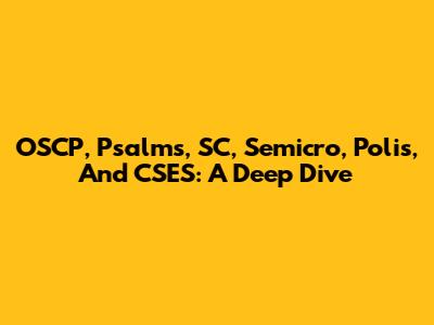 OSCP, Psalms, SC, Semicro, Polis, And CSES: A Deep Dive