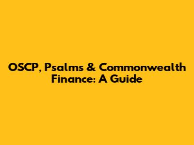 OSCP, Psalms & Commonwealth Finance: A Guide