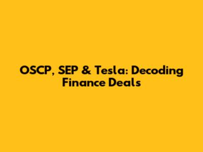 OSCP, SEP & Tesla: Decoding Finance Deals