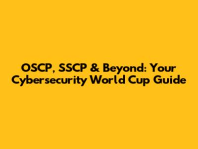 OSCP, SSCP & Beyond: Your Cybersecurity World Cup Guide