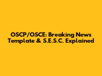 OSCP/OSCE: Breaking News Template & S.E.S.C. Explained