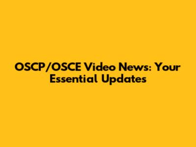 OSCP/OSCE Video News: Your Essential Updates