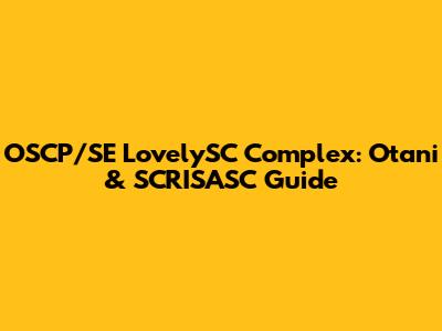 OSCP/SE LovelySC Complex: Otani & SCRISASC Guide