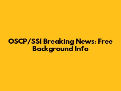 OSCP/SSI Breaking News: Free Background Info