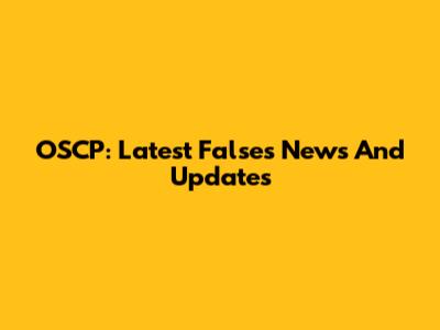 OSCP: Latest Falses News And Updates