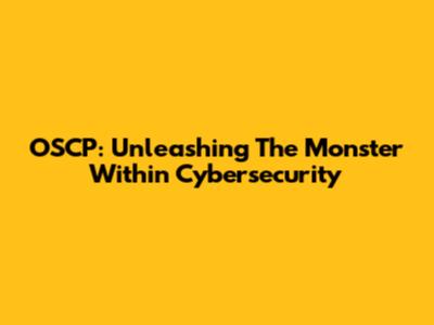 OSCP: Unleashing The Monster Within Cybersecurity