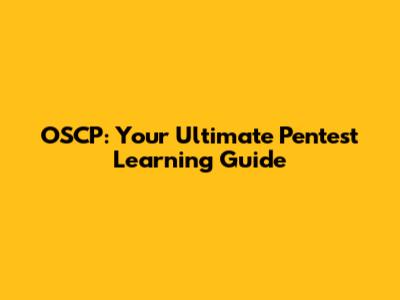 OSCP: Your Ultimate Pentest Learning Guide
