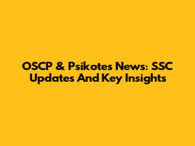 OSCP & Psikotes News: SSC Updates And Key Insights