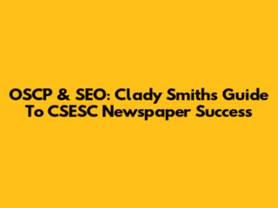 OSCP & SEO: Clady Smith's Guide To CSESC Newspaper Success