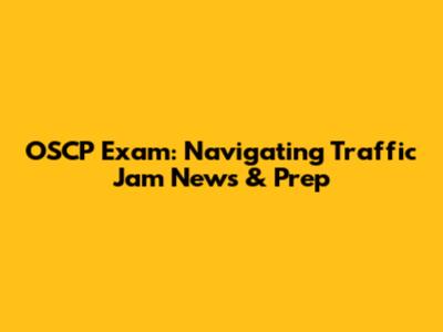 OSCP Exam: Navigating Traffic Jam News & Prep