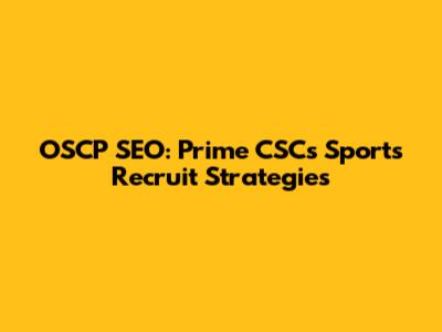 OSCP SEO: Prime CSC's Sports Recruit Strategies