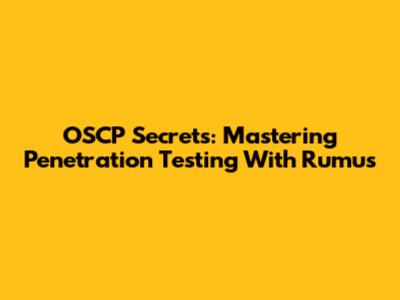 OSCP Secrets: Mastering Penetration Testing With Rumus