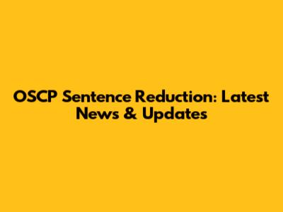 OSCP Sentence Reduction: Latest News & Updates