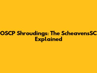 OSCP Shroudings: The ScheavensSC Explained
