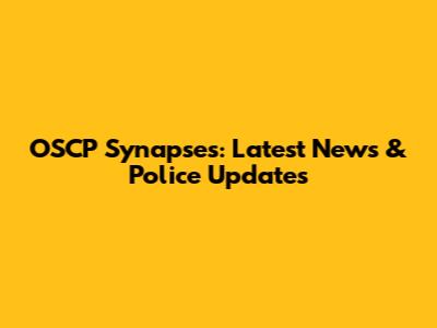 OSCP Synapses: Latest News & Police Updates