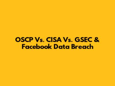 OSCP Vs. CISA Vs. GSEC & Facebook Data Breach