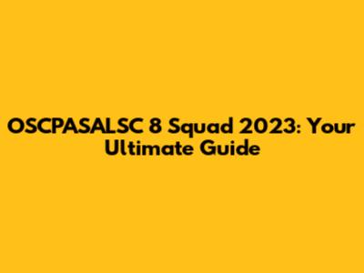 OSCPASALSC 8 Squad 2023: Your Ultimate Guide