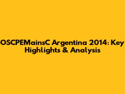 OSCPEMainsC Argentina 2014: Key Highlights & Analysis