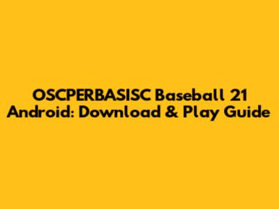 OSCPERBASISC Baseball 21 Android: Download & Play Guide