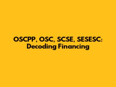 OSCPP, OSC, SCSE, SESESC: Decoding Financing