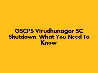 OSCPS Virudhunagar SC Shutdown: What You Need To Know