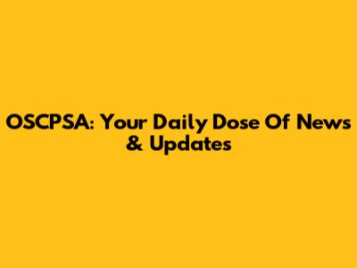 OSCPSA: Your Daily Dose Of News & Updates