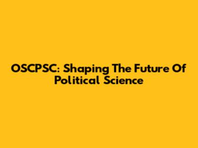 OSCPSC: Shaping The Future Of Political Science