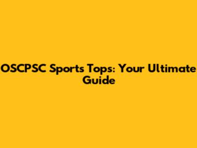 OSCPSC Sports Tops: Your Ultimate Guide