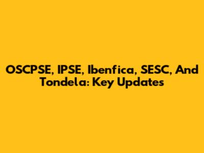 OSCPSE, IPSE, Ibenfica, SESC, And Tondela: Key Updates