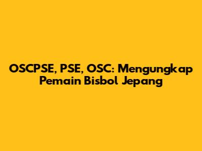 OSCPSE, PSE, OSC: Mengungkap Pemain Bisbol Jepang
