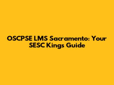 OSCPSE LMS Sacramento: Your SESC Kings Guide
