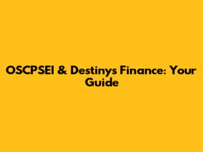 OSCPSEI & Destiny's Finance: Your Guide