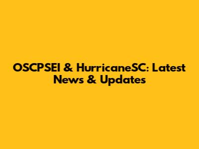 OSCPSEI & HurricaneSC: Latest News & Updates