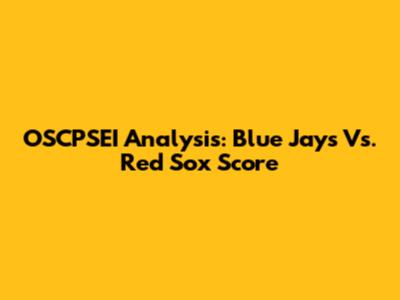 OSCPSEI Analysis: Blue Jays Vs. Red Sox Score