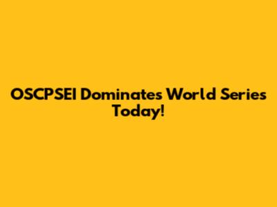 OSCPSEI Dominates World Series Today!