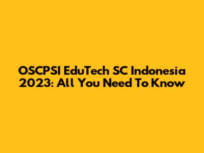 OSCPSI EduTech SC Indonesia 2023: All You Need To Know