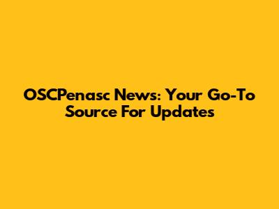 OSCPenasc News: Your Go-To Source For Updates