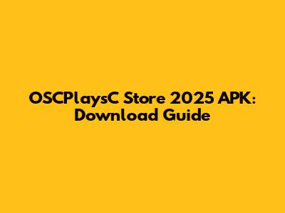 OSCPlaysC Store 2025 APK: Download Guide
