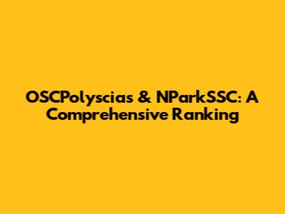 OSCPolyscias & NParkSSC: A Comprehensive Ranking