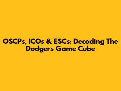 OSCPs, ICOs & ESCs: Decoding The Dodgers Game Cube