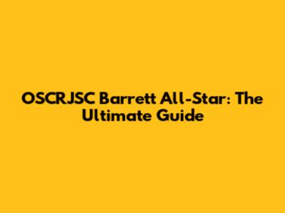 OSCRJSC Barrett All-Star: The Ultimate Guide