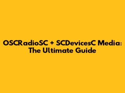 OSCRadioSC + SCDevicesC Media: The Ultimate Guide