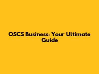 OSCS Business: Your Ultimate Guide