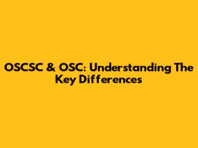 OSCSC & OSC: Understanding The Key Differences