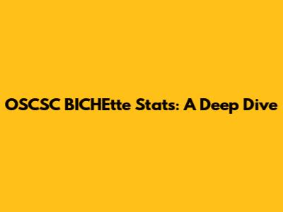 OSCSC BICHEtte Stats: A Deep Dive