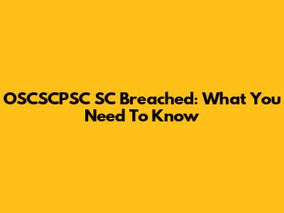 OSCSCPSC SC Breached: What You Need To Know