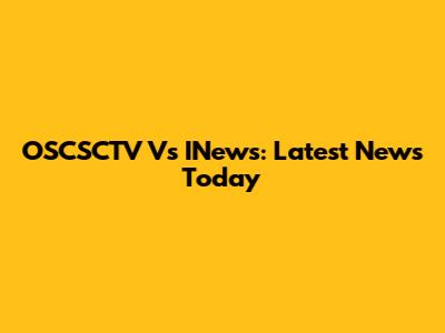 OSCSCTV Vs INews: Latest News Today